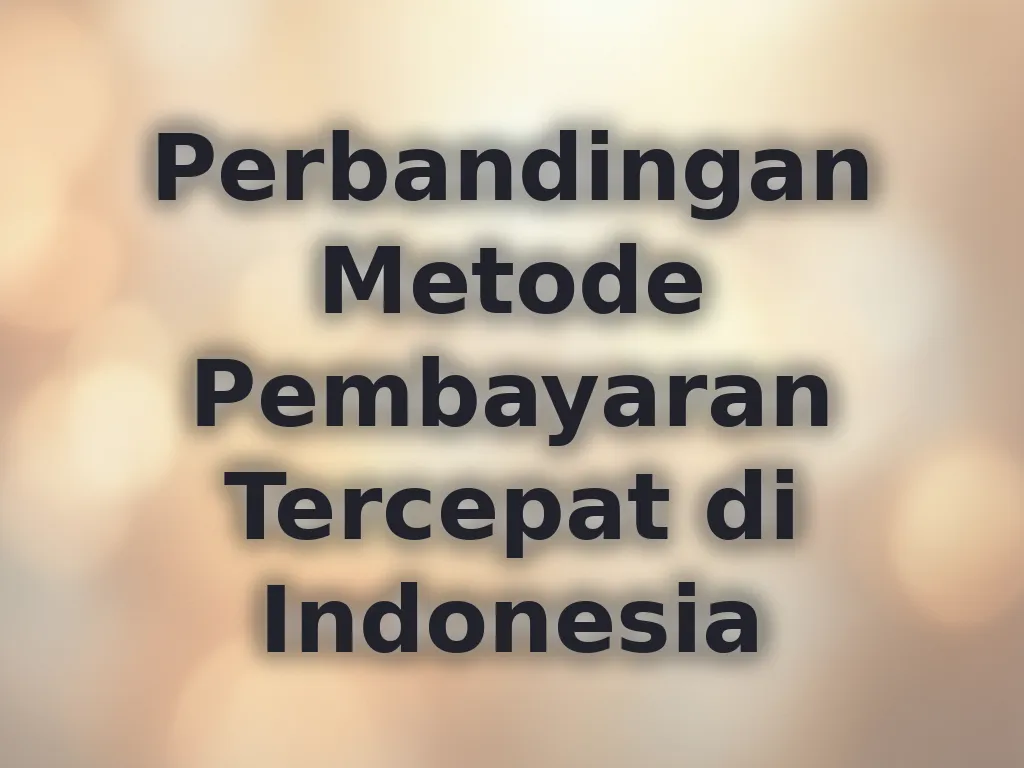 Perbandingan Metode Pembayaran Tercepat di Indonesia
