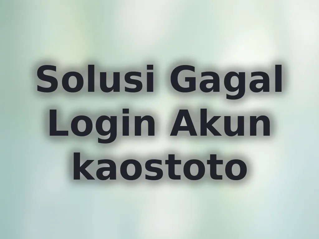 Solusi Gagal Login Akun kaostoto